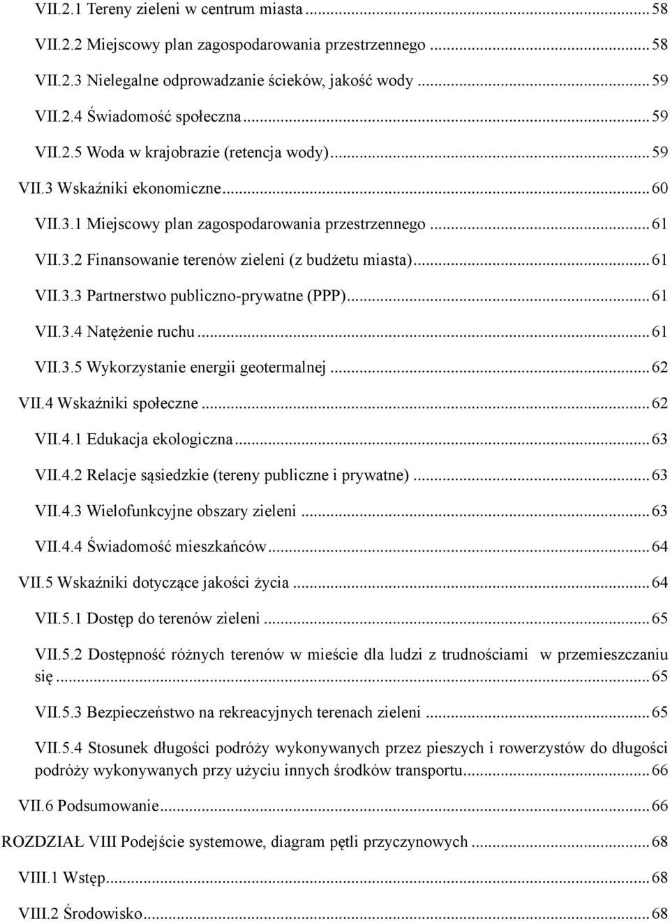 .. 61 VII.3.3 Partnerstwo publiczno-prywatne (PPP)... 61 VII.3.4 Natężenie ruchu... 61 VII.3.5 Wykorzystanie energii geotermalnej... 62 VII.4 Wskaźniki społeczne... 62 VII.4.1 Edukacja ekologiczna.