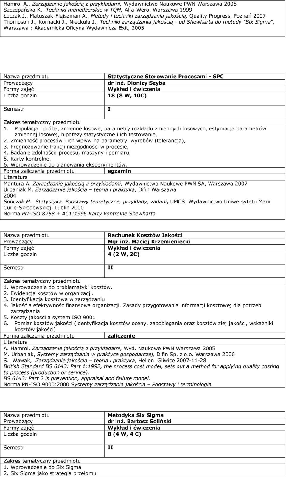 , Techniki zarządzania jakością - od Shewharta do metody "Six Sigma", Warszawa : Akademicka Oficyna Wydawnicza Exit, 2005 Statystyczne Sterowanie Procesami - SPC dr inż.