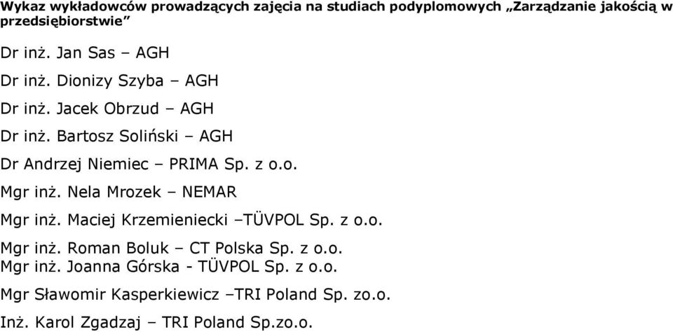 z o.o. Mgr inż. Nela Mrozek NEMAR Mgr inż. Maciej Krzemieniecki TÜVPOL Sp. z o.o. Mgr inż. Roman Boluk CT Polska Sp. z o.o. Mgr inż. Joanna Górska - TÜVPOL Sp.