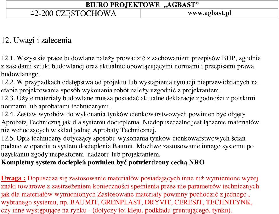 .1. Wszystkie prace budowlane należy prowadzić z zachowaniem przepisów BHP, zgodnie z zasadami sztuki budowlanej oraz aktualnie obowiązującymi normami i przepisami prawa budowlanego. 12.