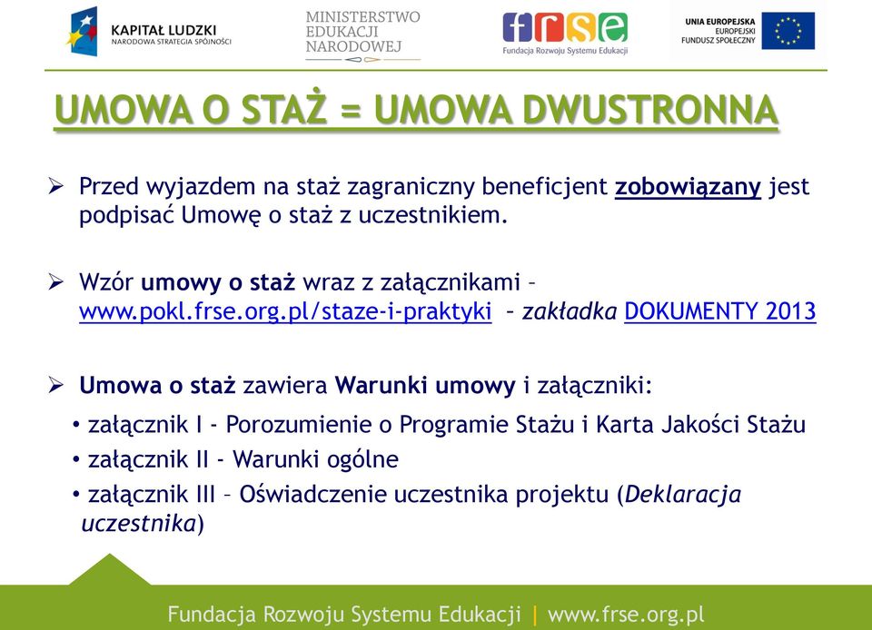 pl/staze-i-praktyki zakładka DOKUMENTY 2013 Umowa o staż zawiera Warunki umowy i załączniki: załącznik I -