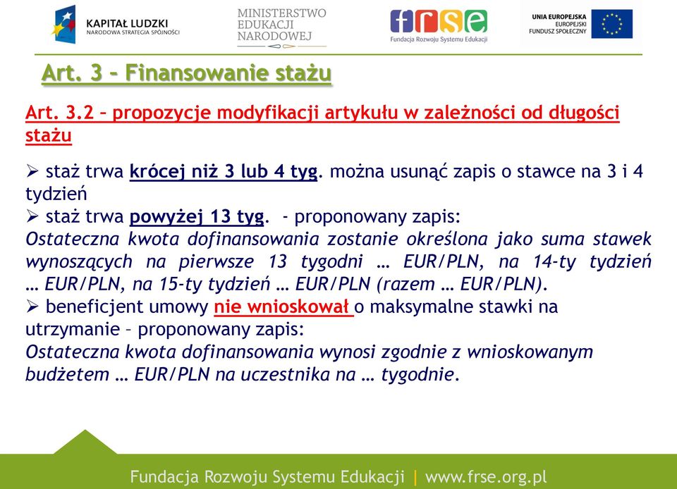 - proponowany zapis: Ostateczna kwota dofinansowania zostanie określona jako suma stawek wynoszących na pierwsze 13 tygodni EUR/PLN, na 14-ty