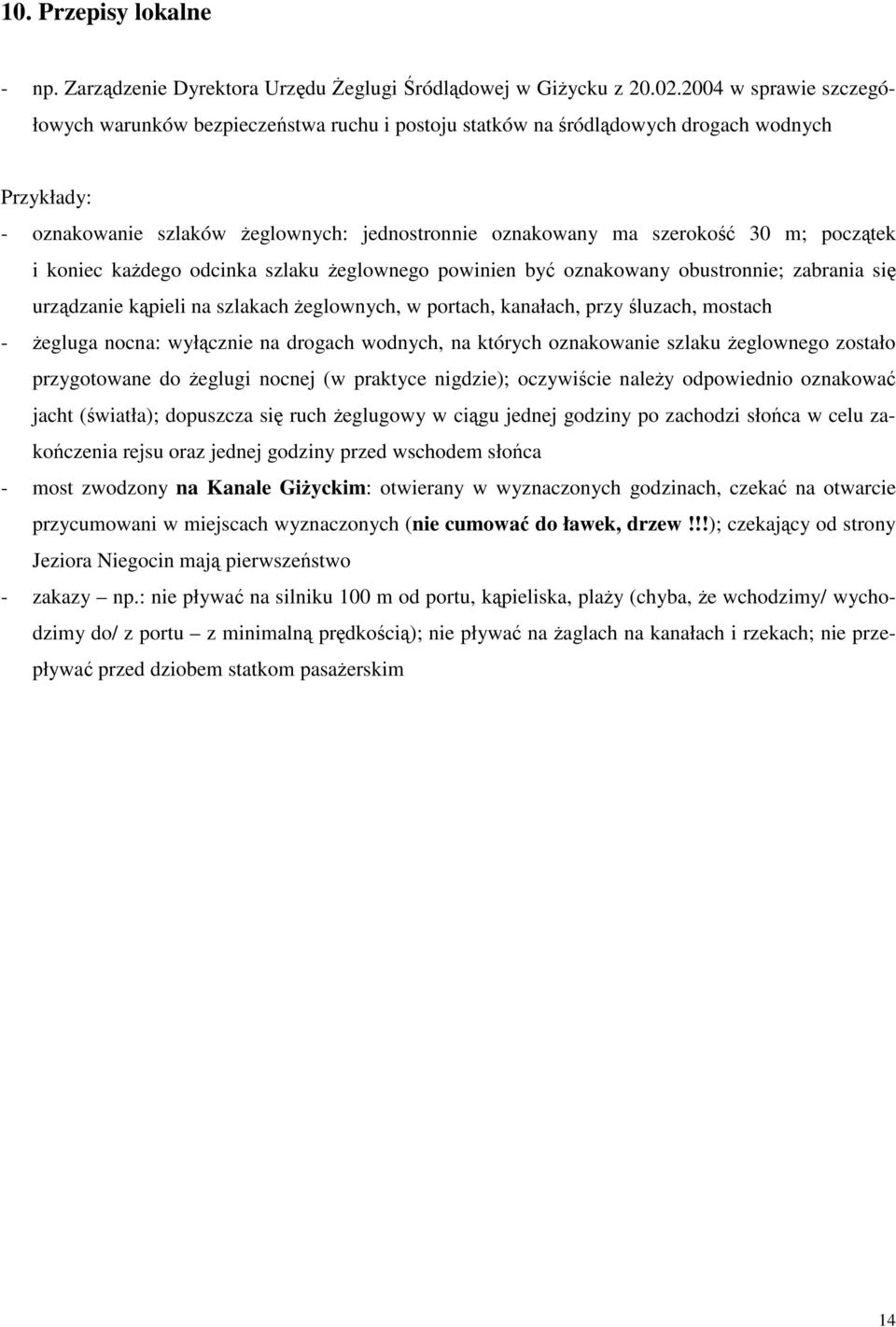 i koniec kadego odcinka szlaku eglownego powinien by oznakowany obustronnie; zabrania si urzdzanie kpieli na szlakach eglownych, w portach, kanałach, przy luzach, mostach - egluga nocna: wyłcznie na