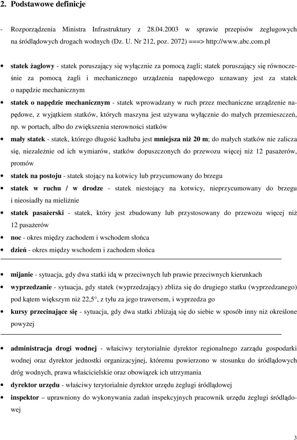 statek o napdzie mechanicznym - statek wprowadzany w ruch przez mechaniczne urzdzenie napdowe, z wyjtkiem statków, których maszyna jest uywana wyłcznie do małych przemieszcze, np.