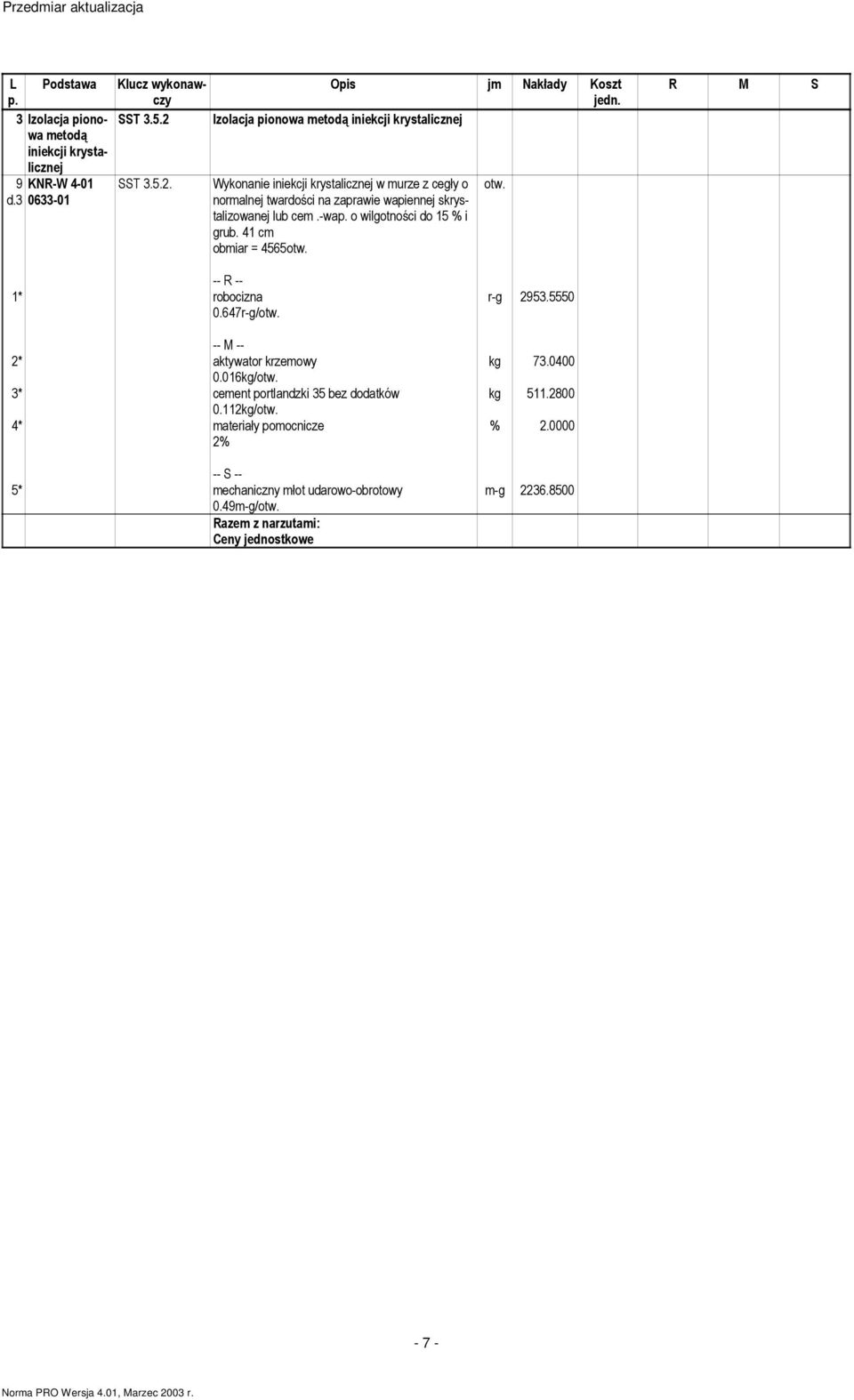 3 0633-01 normalnej twardości na zaprawie wapiennej skrystalizowanej lub cem.-wa o wilgotności do 15 % i grub. 41 cm obmiar = 4565 0.