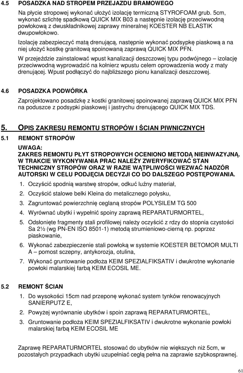 Izolację zabezpieczyć matą drenującą, następnie wykonać podsypkę piaskową a na niej ułożyć kostkę granitową spoinowaną zaprawą QUICK MIX PFN.