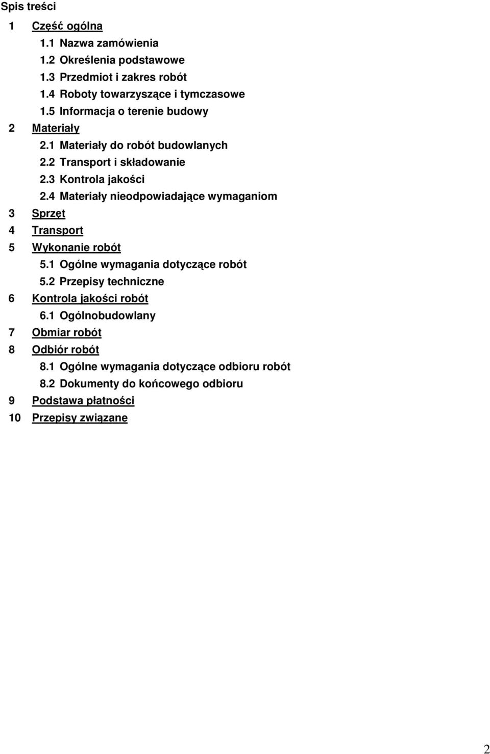 4 Materiały nieodpowiadajce wymaganiom 3 Sprzt 4 Transport 5 Wykonanie robót 5.1 Ogólne wymagania dotyczce robót 5.