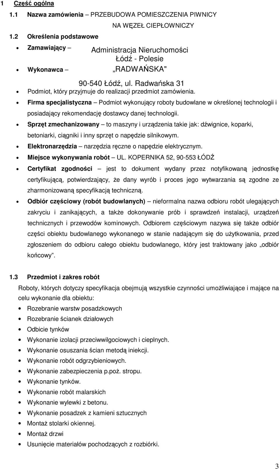 Sprzt zmechanizowany to maszyny i urzdzenia takie jak: dwignice, koparki, betoniarki, cigniki i inny sprzt o napdzie silnikowym. Elektronarzdzia narzdzia rczne o napdzie elektrycznym.