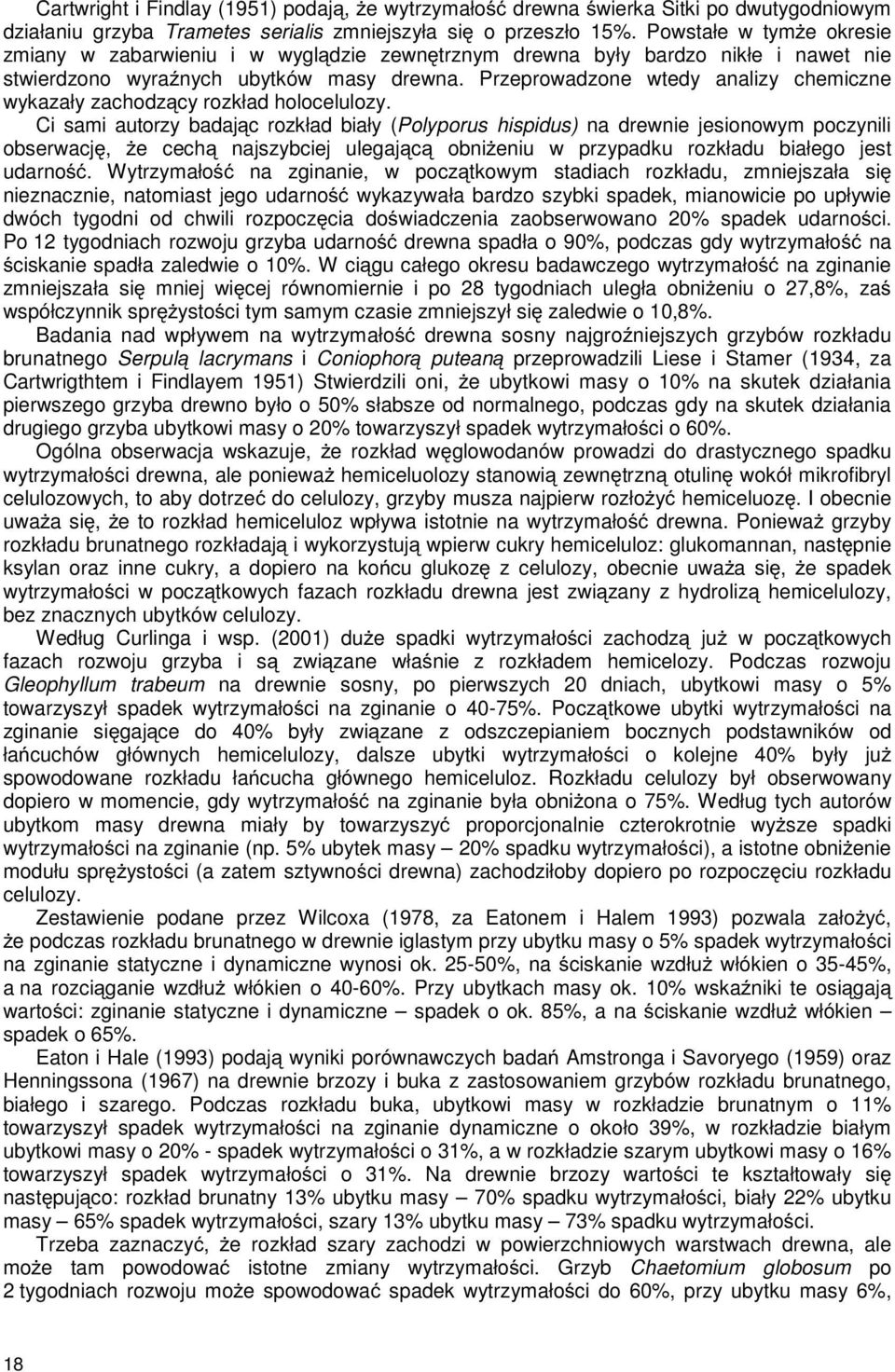 Przeprowadzone wtedy analizy chemiczne wykazały zachodzący rozkład holocelulozy.