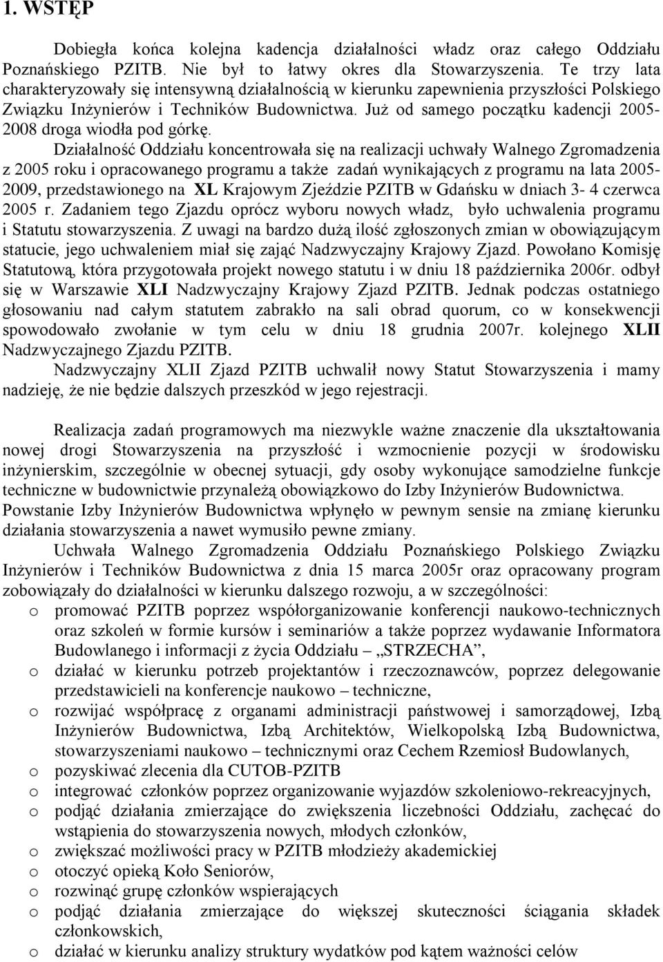 Już od samego początku kadencji 2005-2008 droga wiodła pod górkę.