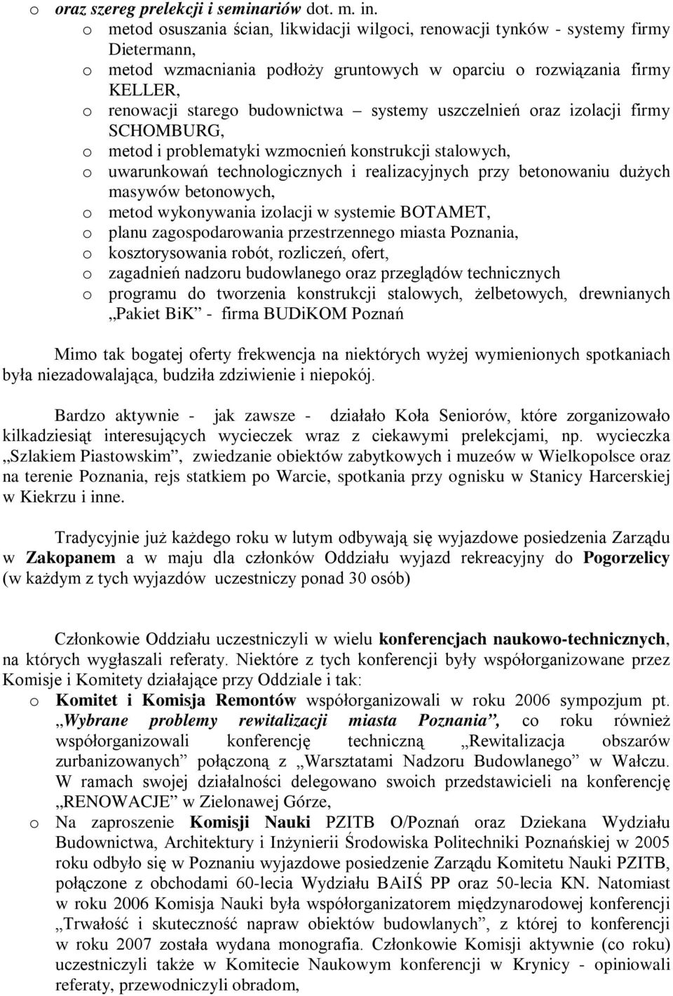 systemy uszczelnień oraz izolacji firmy SCHOMBURG, o metod i problematyki wzmocnień konstrukcji stalowych, o uwarunkowań technologicznych i realizacyjnych przy betonowaniu dużych masywów betonowych,