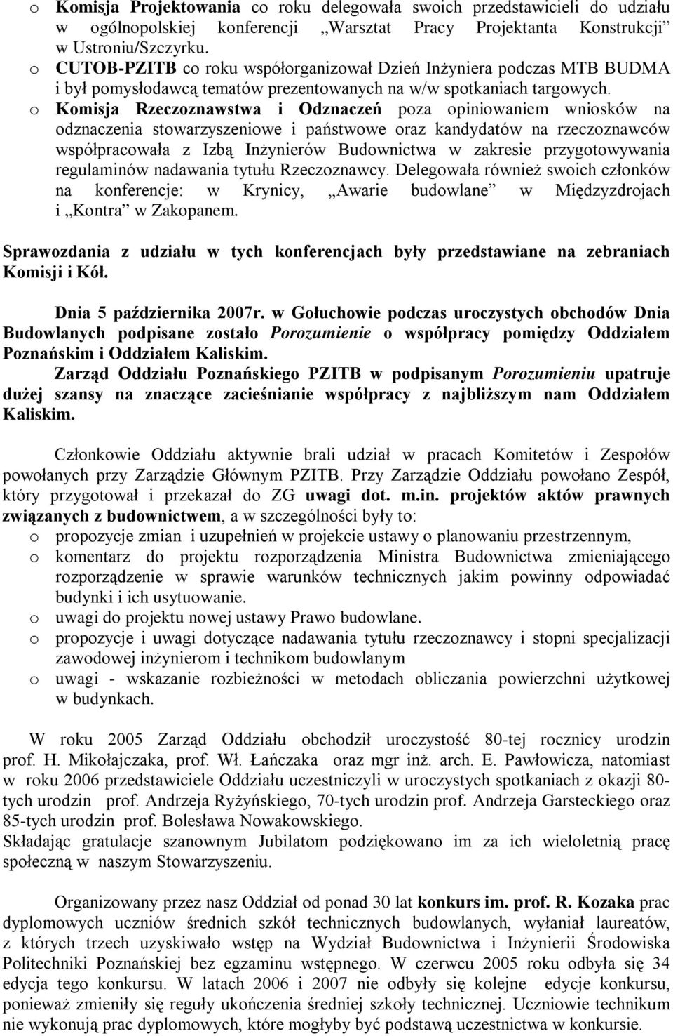 o Komisja Rzeczoznawstwa i Odznaczeń poza opiniowaniem wniosków na odznaczenia stowarzyszeniowe i państwowe oraz kandydatów na rzeczoznawców współpracowała z Izbą Inżynierów Budownictwa w zakresie