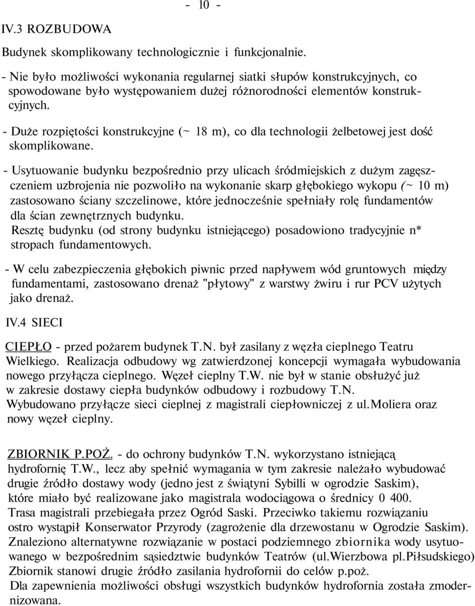 - Duże rozpiętości konstrukcyjne (~ 18 m), co dla technologii żelbetowej jest dość skomplikowane.