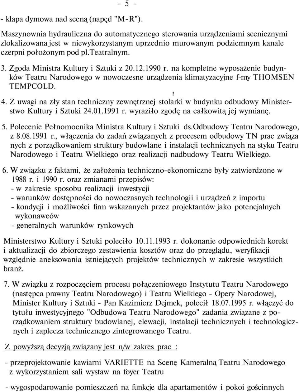 Zgoda Ministra Kultury i Sztuki z 20.12.1990 r. na kompletne wyposażenie budynków Teatru Narodowego w nowoczesne urządzenia klimatyzacyjne f-my THOMSEN TEMPCOLD.! 4.