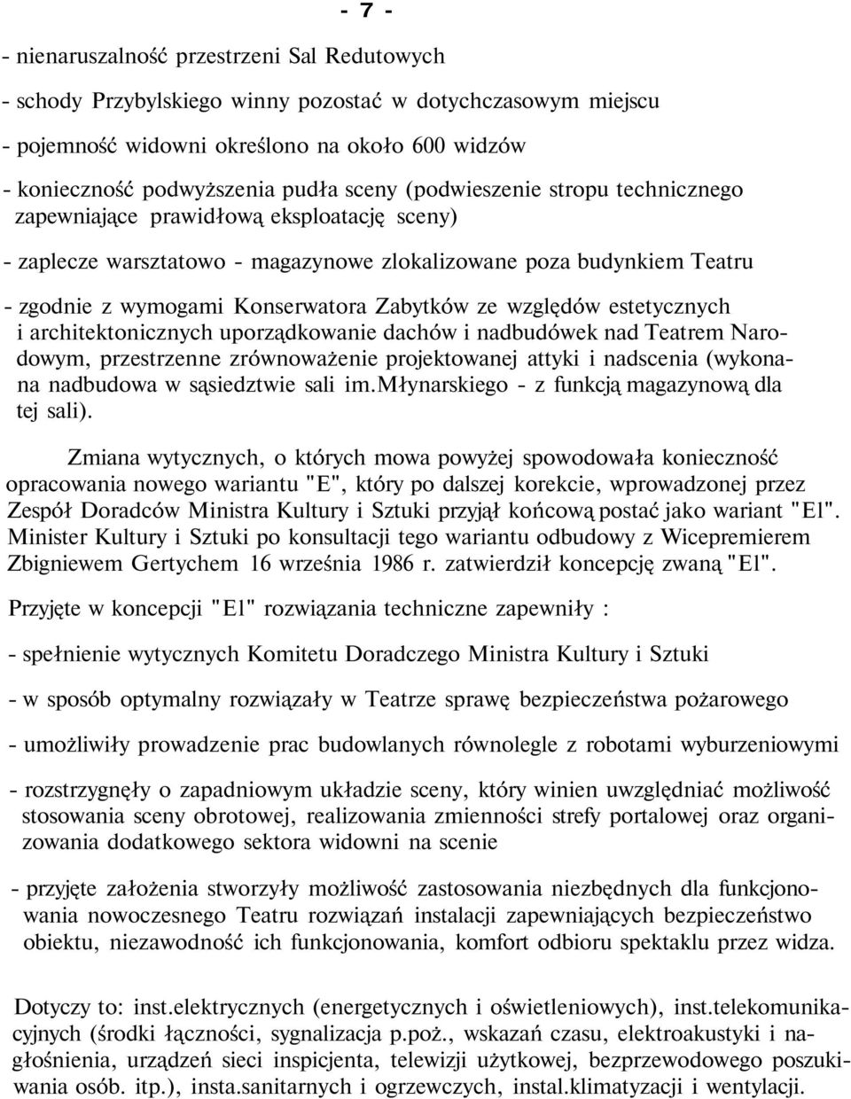 ze względów estetycznych i architektonicznych uporządkowanie dachów i nadbudówek nad Teatrem Narodowym, przestrzenne zrównoważenie projektowanej attyki i nadscenia (wykonana nadbudowa w sąsiedztwie