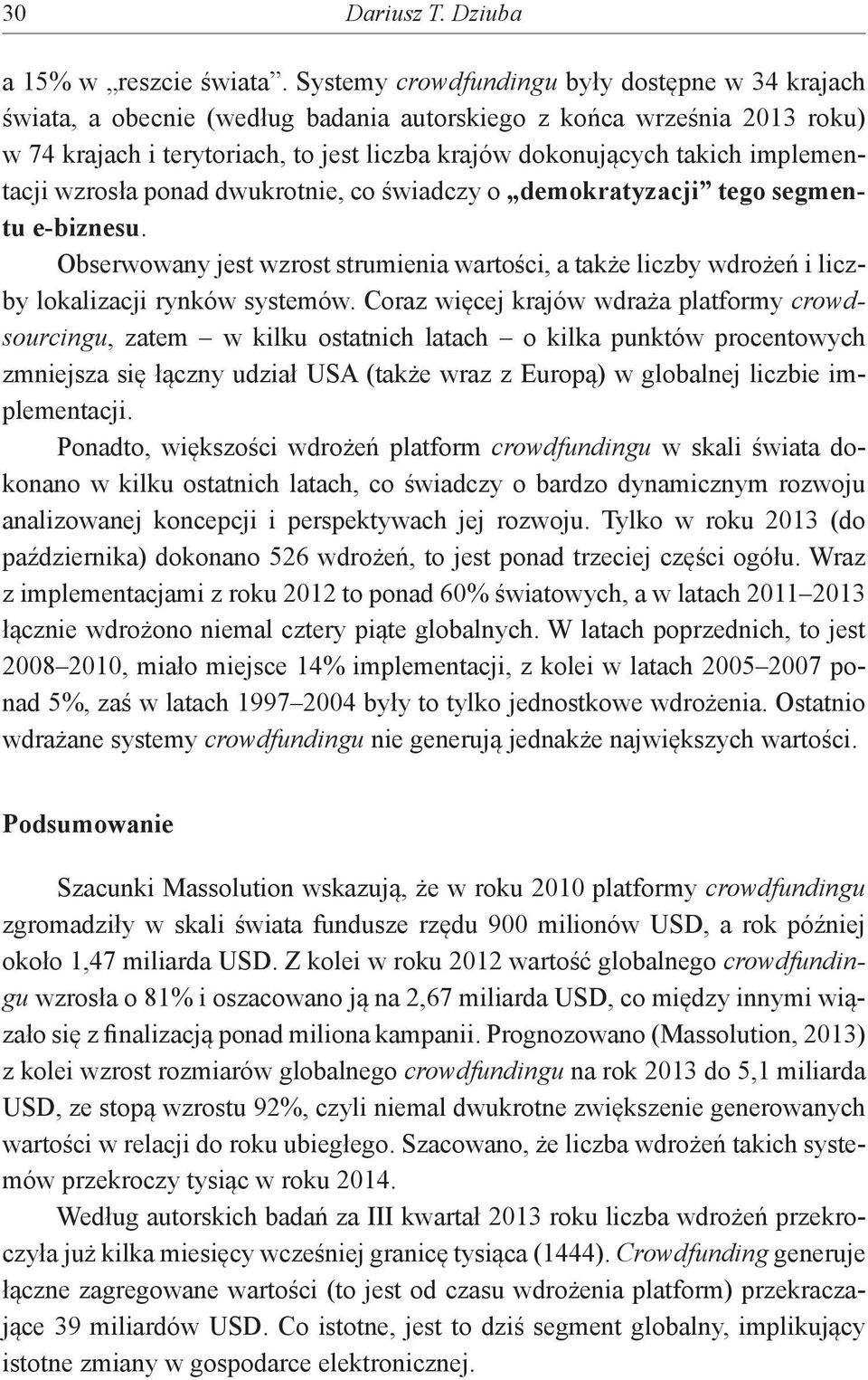 implementacji wzrosła ponad dwukrotnie, co świadczy o demokratyzacji tego segmentu e-biznesu. Obserwowany jest wzrost strumienia wartości, a także liczby wdrożeń i liczby lokalizacji rynków systemów.