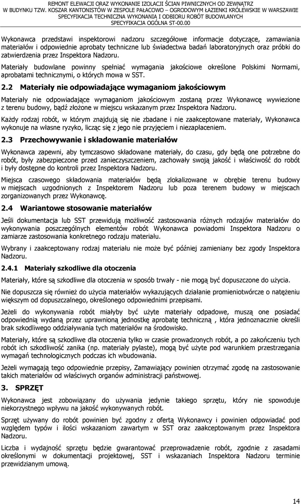 zatwierdzenia przez Inspektora Nadzoru. Materiały budowlane powinny spełniać wymagania jakościowe określone Polskimi Normami, aprobatami technicznymi, o których mowa w SST. 2.