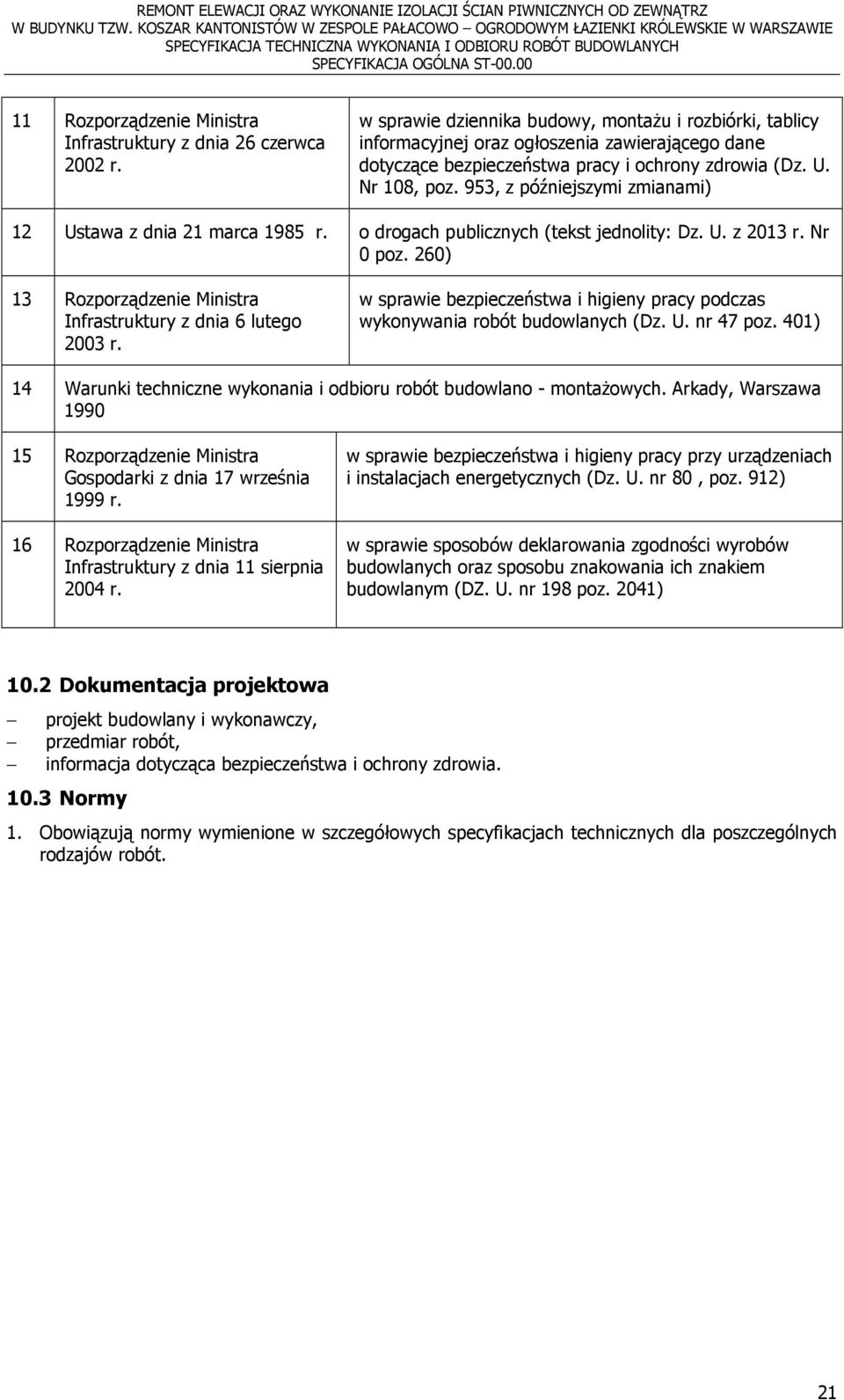 953, z późniejszymi zmianami) 12 Ustawa z dnia 21 marca 1985 r. o drogach publicznych (tekst jednolity: Dz. U. z 2013 r. Nr 0 poz.