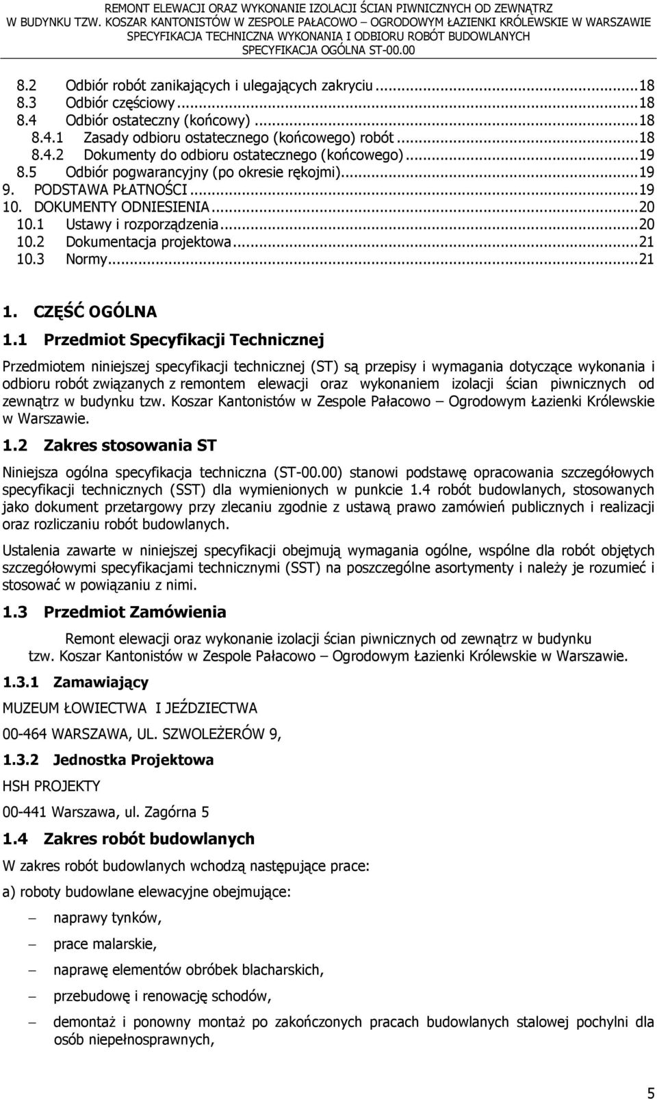 1 Ustawy i rozporządzenia... 20 10.2 Dokumentacja projektowa... 21 10.3 Normy... 21 1. CZĘŚĆ OGÓLNA 1.