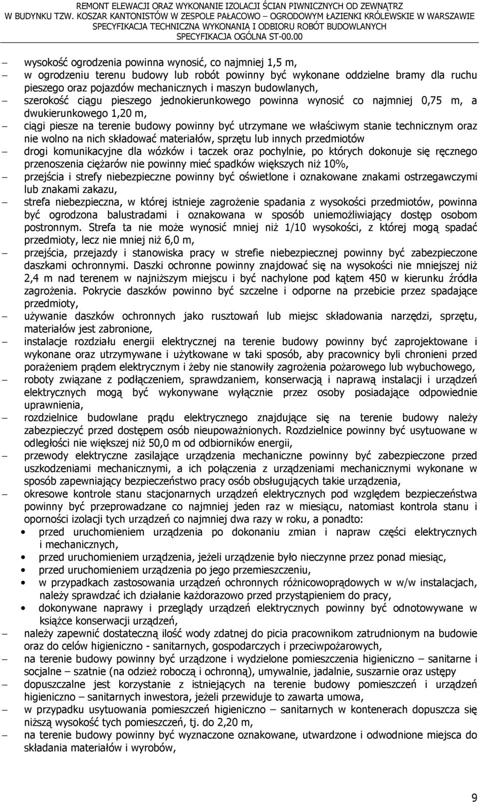 budowlanych, szerokość ciągu pieszego jednokierunkowego powinna wynosić co najmniej 0,75 m, a dwukierunkowego 1,20 m, ciągi piesze na terenie budowy powinny być utrzymane we właściwym stanie