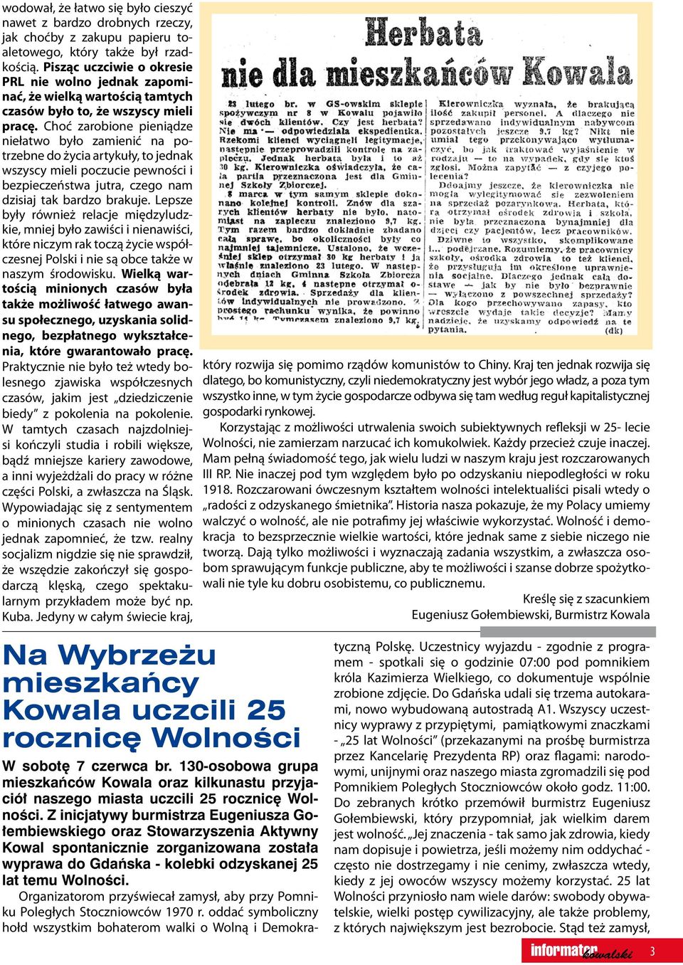 Choć zarobione pieniądze niełatwo było zamienić na potrzebne do życia artykuły, to jednak wszyscy mieli poczucie pewności i bezpieczeństwa jutra, czego nam dzisiaj tak bardzo brakuje.