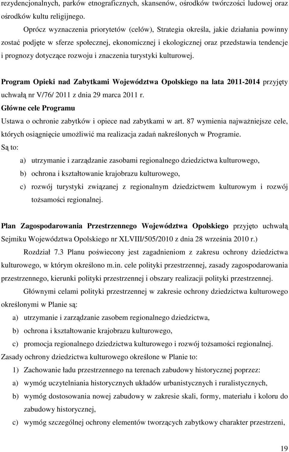 rozwoju i znaczenia turystyki kulturowej. Program Opieki nad Zabytkami Województwa Opolskiego na lata 2011-2014 przyjęty uchwałą nr V/76/ 2011 z dnia 29 marca 2011 r.