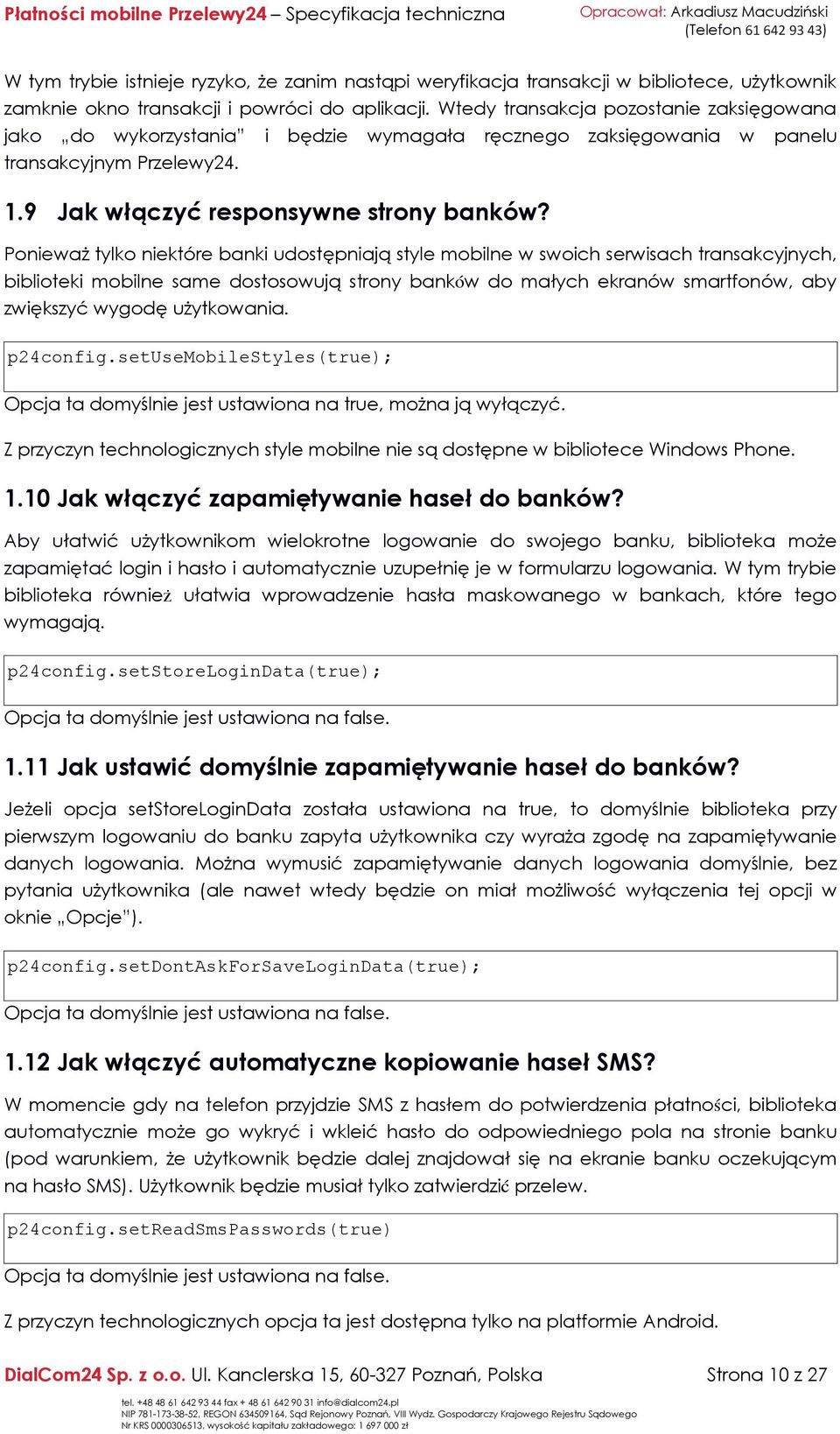 Ponieważ tylko niektóre banki udostępniają style mobilne w swoich serwisach transakcyjnych, biblioteki mobilne same dostosowują strony banków do małych ekranów smartfonów, aby zwiększyć wygodę