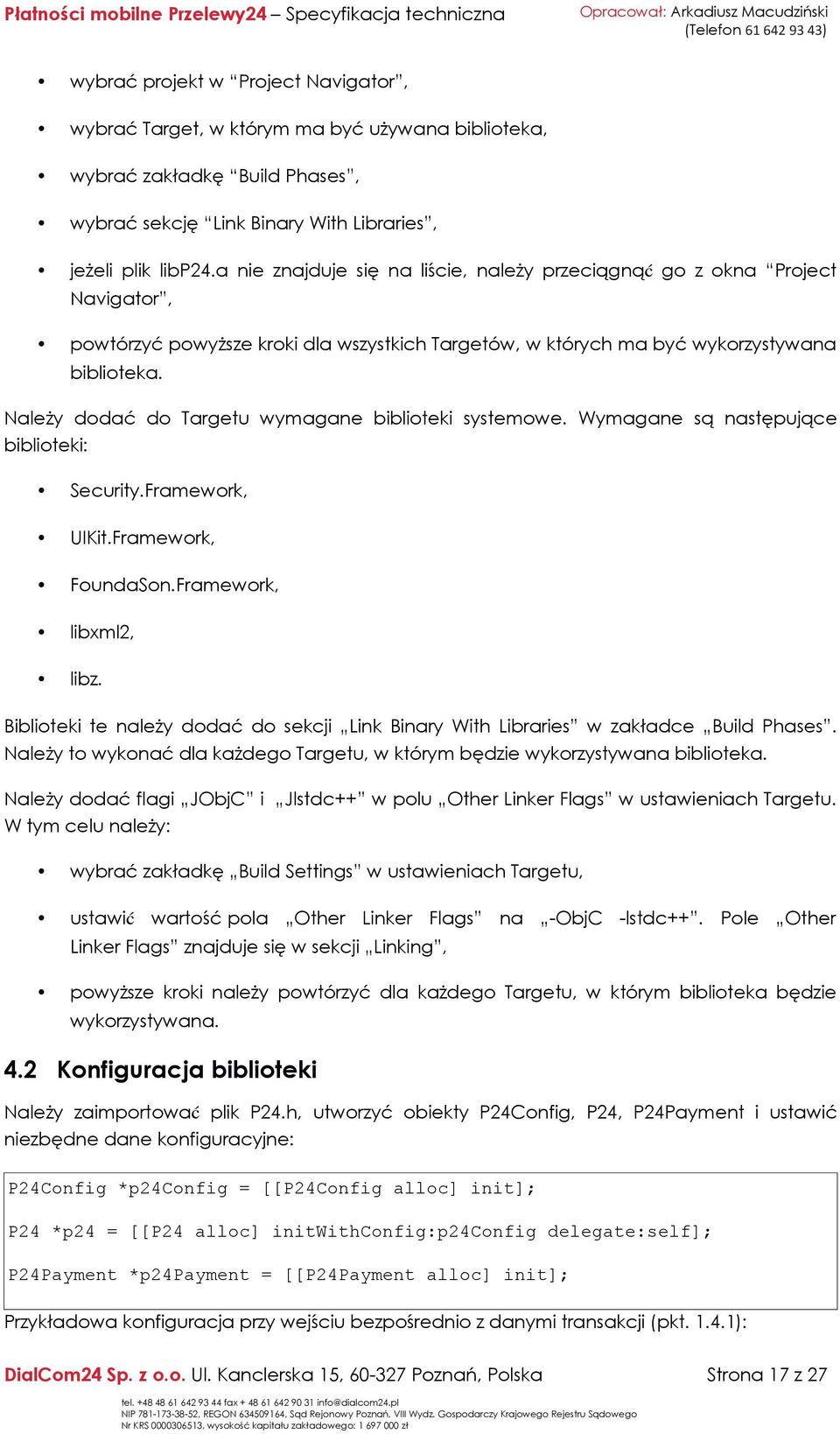 Należy dodać do Targetu wymagane biblioteki systemowe. Wymagane są następujące biblioteki: Security.Framework, UIKit.Framework, FoundaSon.Framework, libxml2, libz.