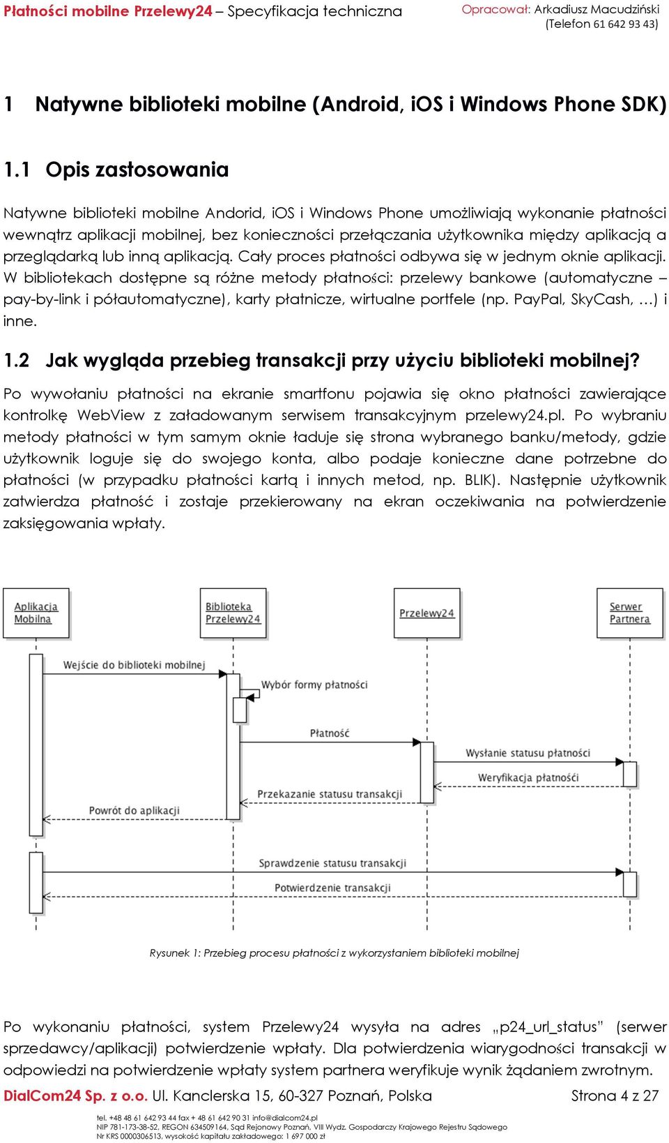 przeglądarką lub inną aplikacją. Cały proces płatności odbywa się w jednym oknie aplikacji.
