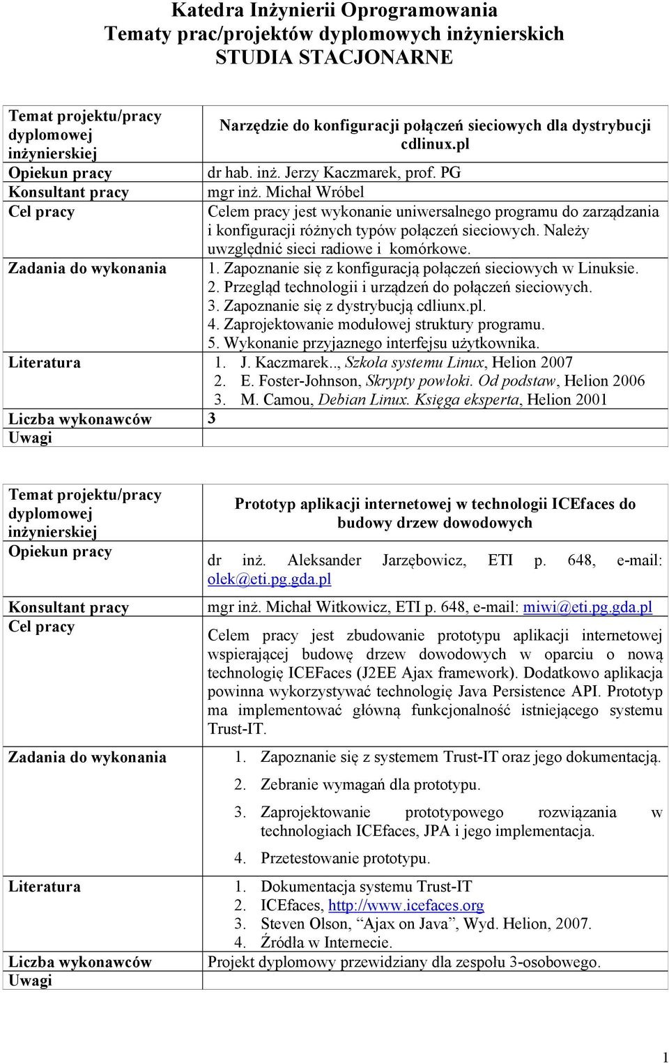 Zapoznanie się z konfiguracją połączeń sieciowych w Linuksie. 2. Przegląd technologii i urządzeń do połączeń sieciowych. 3. Zapoznanie się z dystrybucją cdliunx.pl. 4.