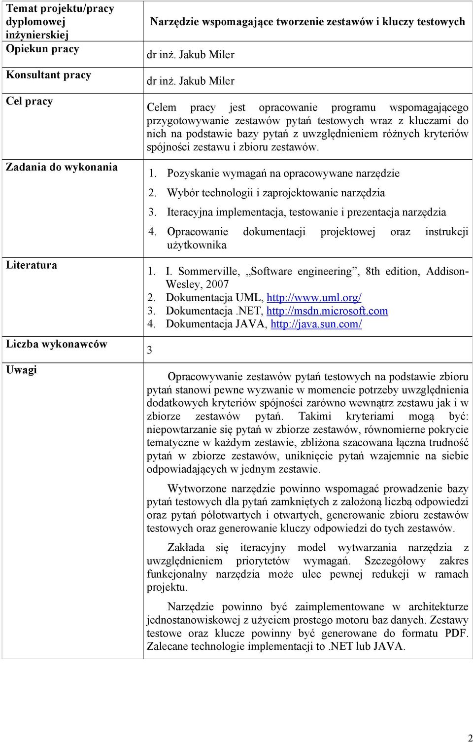 zestawu i zbioru zestawów. 1. Pozyskanie wymagań na opracowywane narzędzie 2. Wybór technologii i zaprojektowanie narzędzia 3. Iteracyjna implementacja, testowanie i prezentacja narzędzia 4.