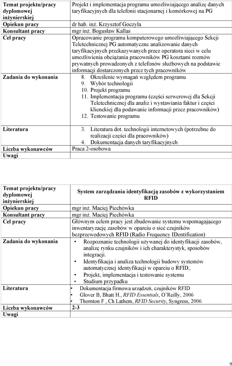 obciążania pracowników PG kosztami rozmów prywatnych prowadzonych z telefonów służbowych na podstawie informacji dostarczonych przez tych pracowników 8. Określenie wymagań względem programu 9.