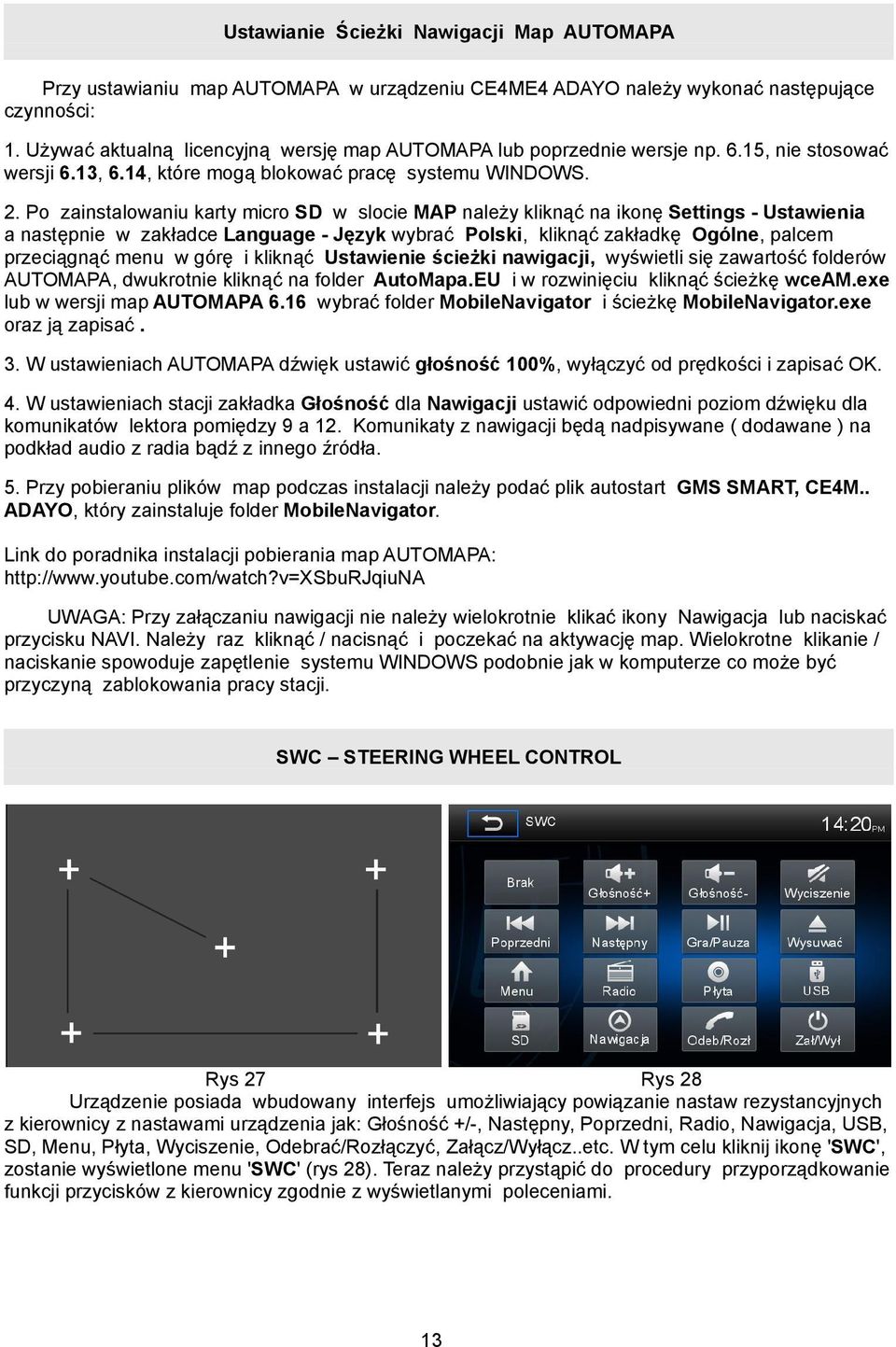 Po zainstalowaniu karty micro SD w slocie MAP należy kliknąć na ikonę Settings - Ustawienia a następnie w zakładce Language - Język wybrać Polski, kliknąć zakładkę Ogólne, palcem przeciągnąć menu w