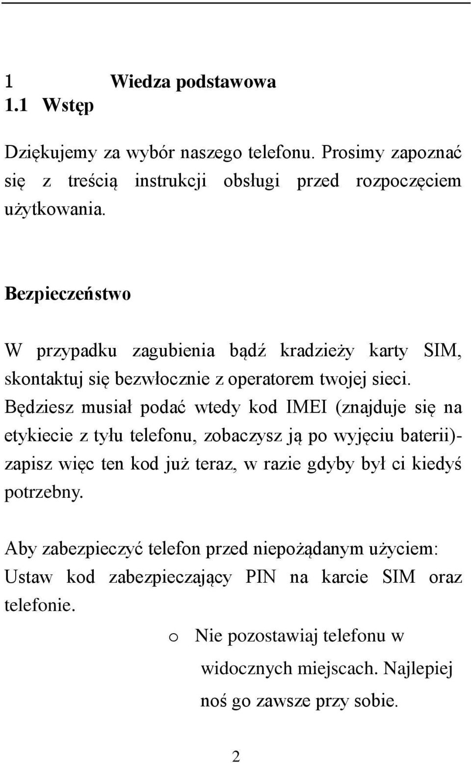 Będziesz musiał podać wtedy kod IMEI (znajduje się na etykiecie z tyłu telefonu, zobaczysz ją po wyjęciu baterii)- zapisz więc ten kod już teraz, w razie gdyby był