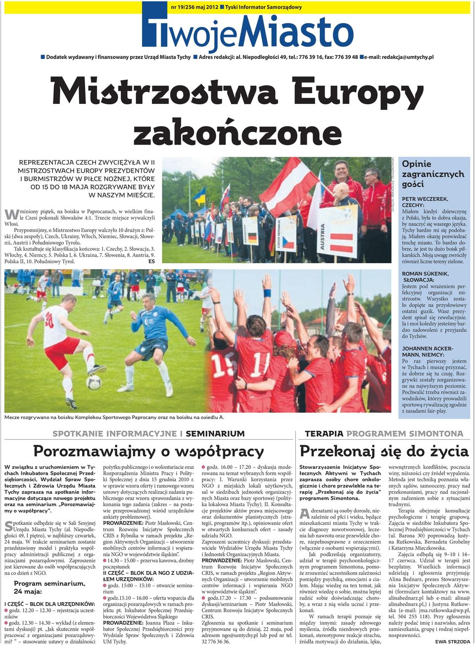 miniony piątek, na boisku w Paprocanach, w wielkim finale Czesi pokonali Słowaków 4:1. Trzecie miejsce wywalczyli W Włosi.