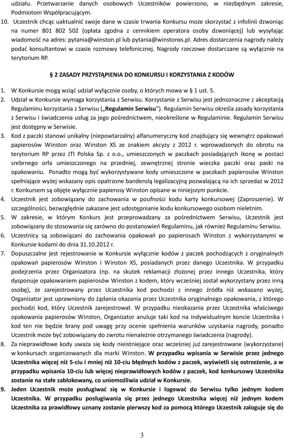 wiadomość na adres: pytania@winston.pl lub pytania@winstonxs.pl. Adres dostarczenia nagrody należy podać konsultantowi w czasie rozmowy telefonicznej.