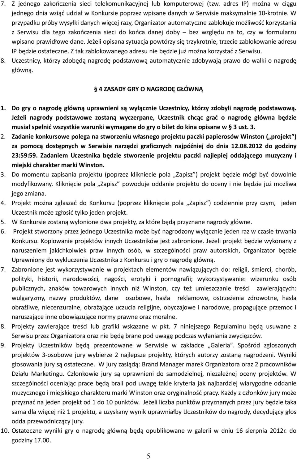 wpisano prawidłowe dane. Jeżeli opisana sytuacja powtórzy się trzykrotnie, trzecie zablokowanie adresu IP będzie ostateczne. Z tak zablokowanego adresu nie będzie już można korzystać z Serwisu. 8.