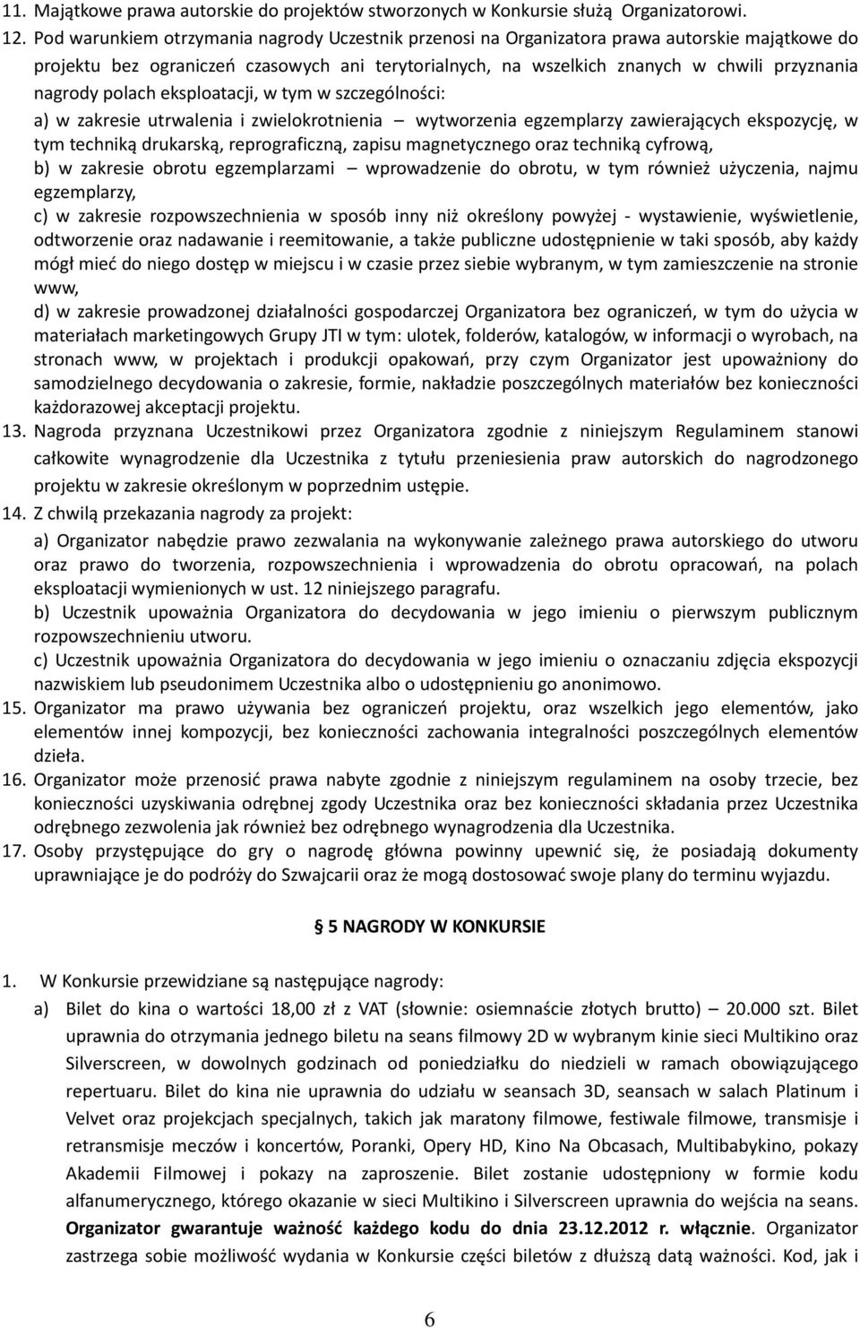 polach eksploatacji, w tym w szczególności: a) w zakresie utrwalenia i zwielokrotnienia wytworzenia egzemplarzy zawierających ekspozycję, w tym techniką drukarską, reprograficzną, zapisu