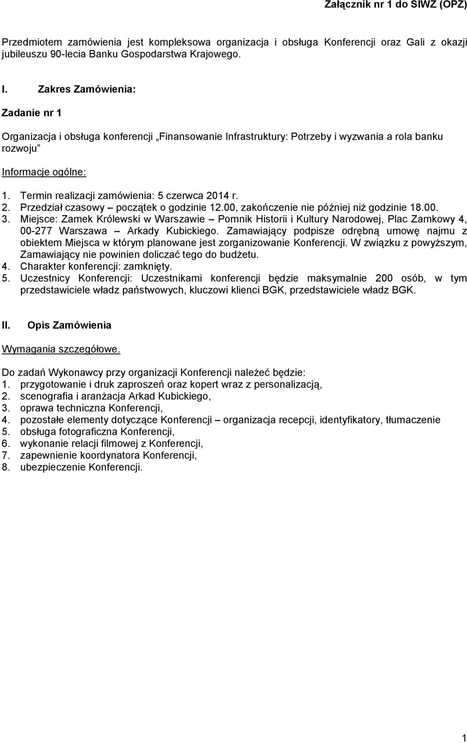 Termin realizacji zamówienia: 5 czerwca 2014 r. 2. Przedział czasowy początek o godzinie 12.00, zakończenie nie później niż godzinie 18.00. 3.