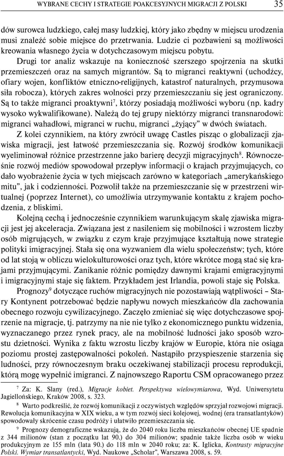 Drugi tor analiz wskazuje na konieczność szerszego spojrzenia na skutki przemieszczeń oraz na samych migrantów.