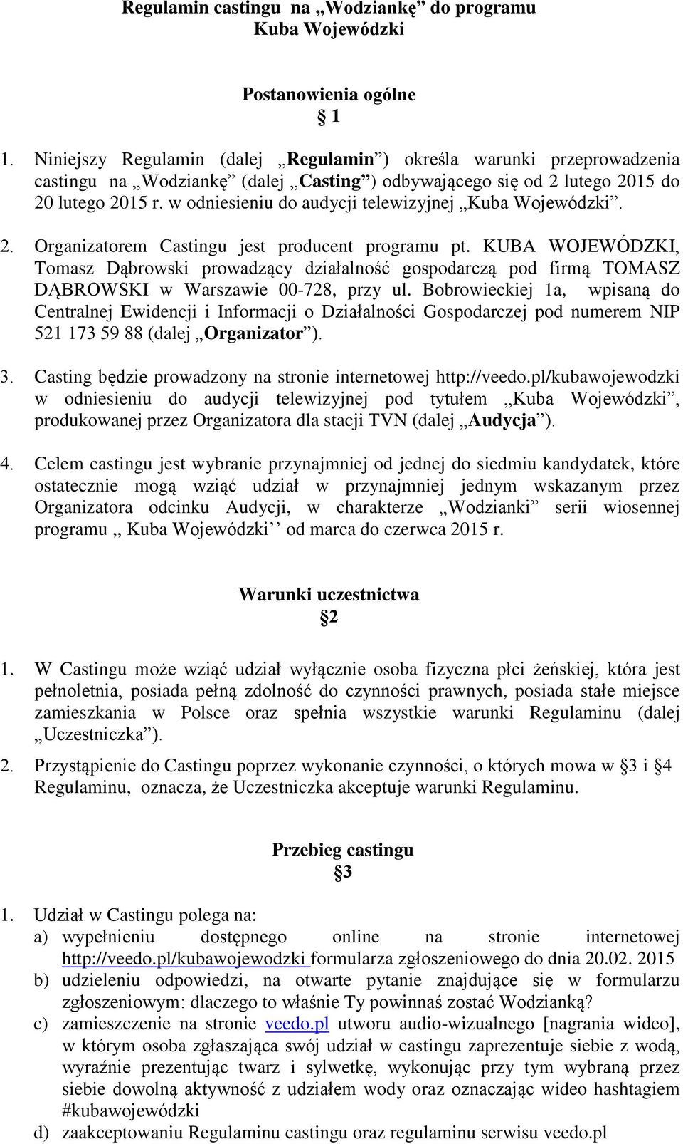 w odniesieniu do audycji telewizyjnej Kuba Wojewódzki. 2. Organizatorem Castingu jest producent programu pt.