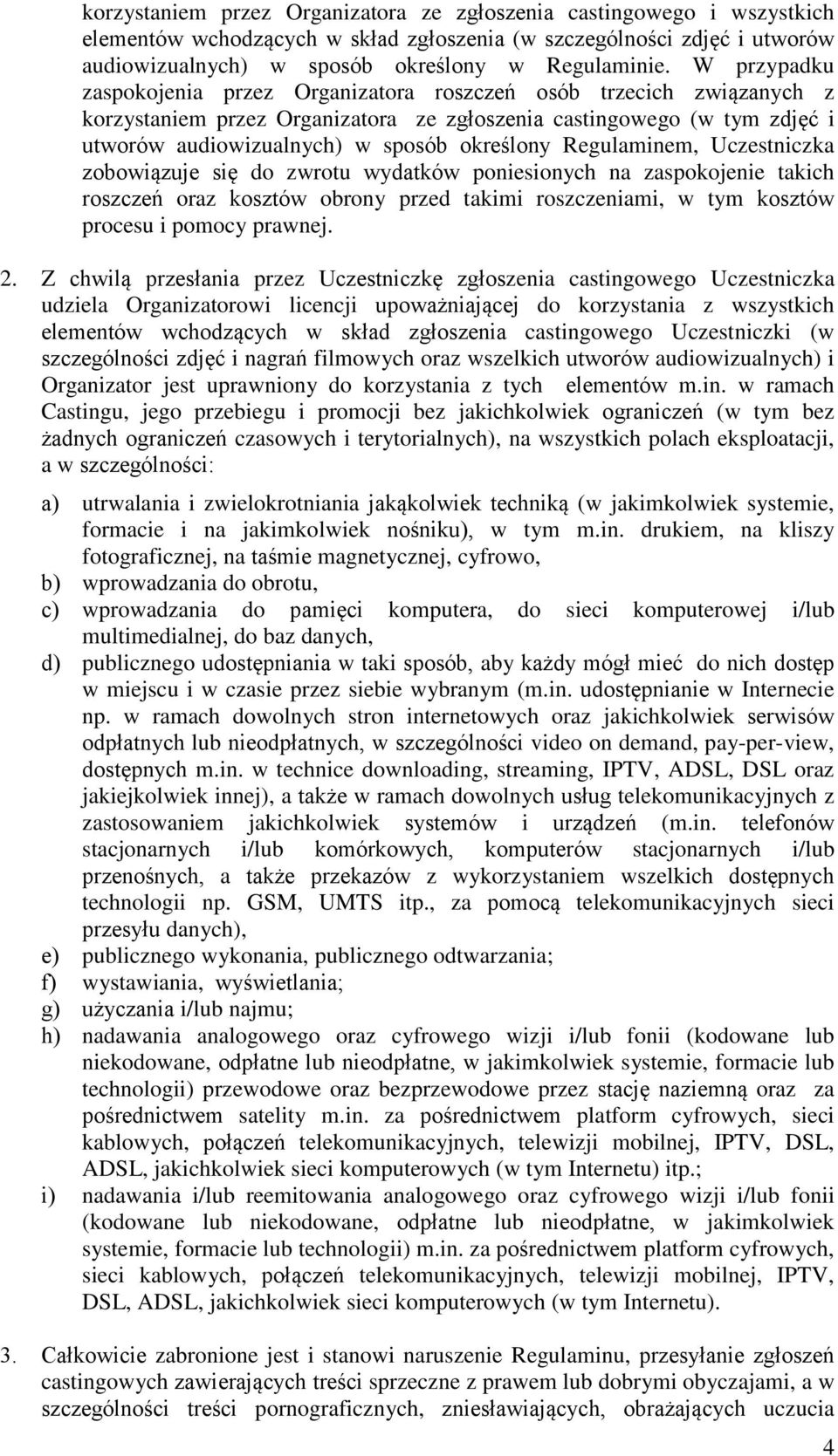 Regulaminem, Uczestniczka zobowiązuje się do zwrotu wydatków poniesionych na zaspokojenie takich roszczeń oraz kosztów obrony przed takimi roszczeniami, w tym kosztów procesu i pomocy prawnej. 2.