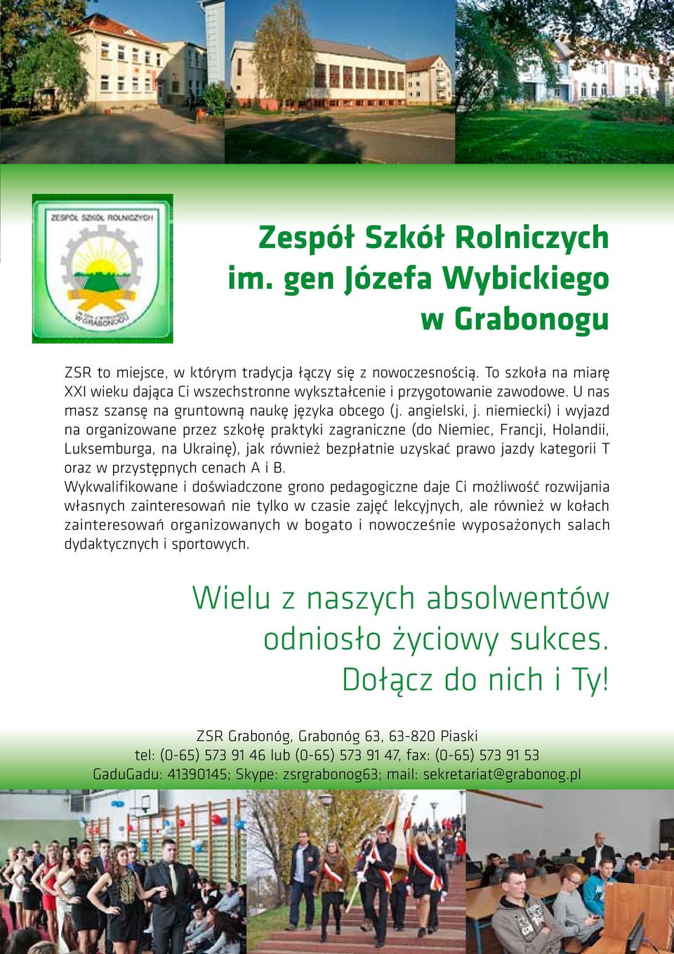 niemiecki) i wyjazd na organizowane przez szkołę praktyki zagraniczne (do Niemiec, Francji, Holandii, Luksemburga, na Ukrainę), jak również bezpłatnie uzyskać prawo jazdy kategorii T oraz w