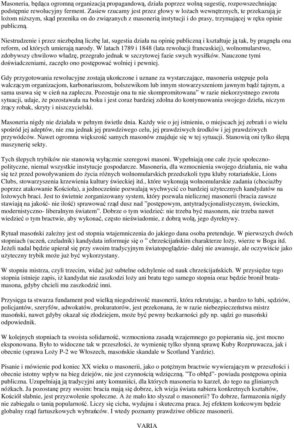 Niestrudzenie i przez niezbędną liczbę lat, sugestia działa na opinię publiczną i kształtuje ją tak, by pragnęła ona reform, od których umierają narody.