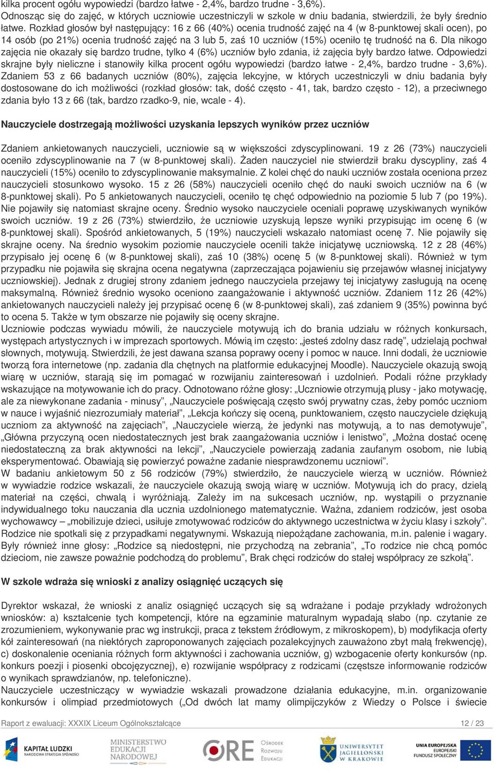 6. Dla nikogo zajęcia nie okazały się bardzo trudne, tylko 4 (6%) uczniów było zdania, iż zajęcia były bardzo łatwe.