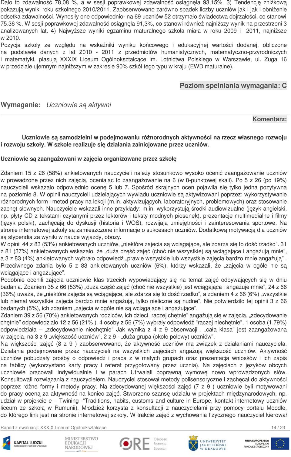 W sesji poprawkowej zdawalność osiągnęła 91,3%, co stanowi również najniższy wynik na przestrzeni 3 analizowanych lat.