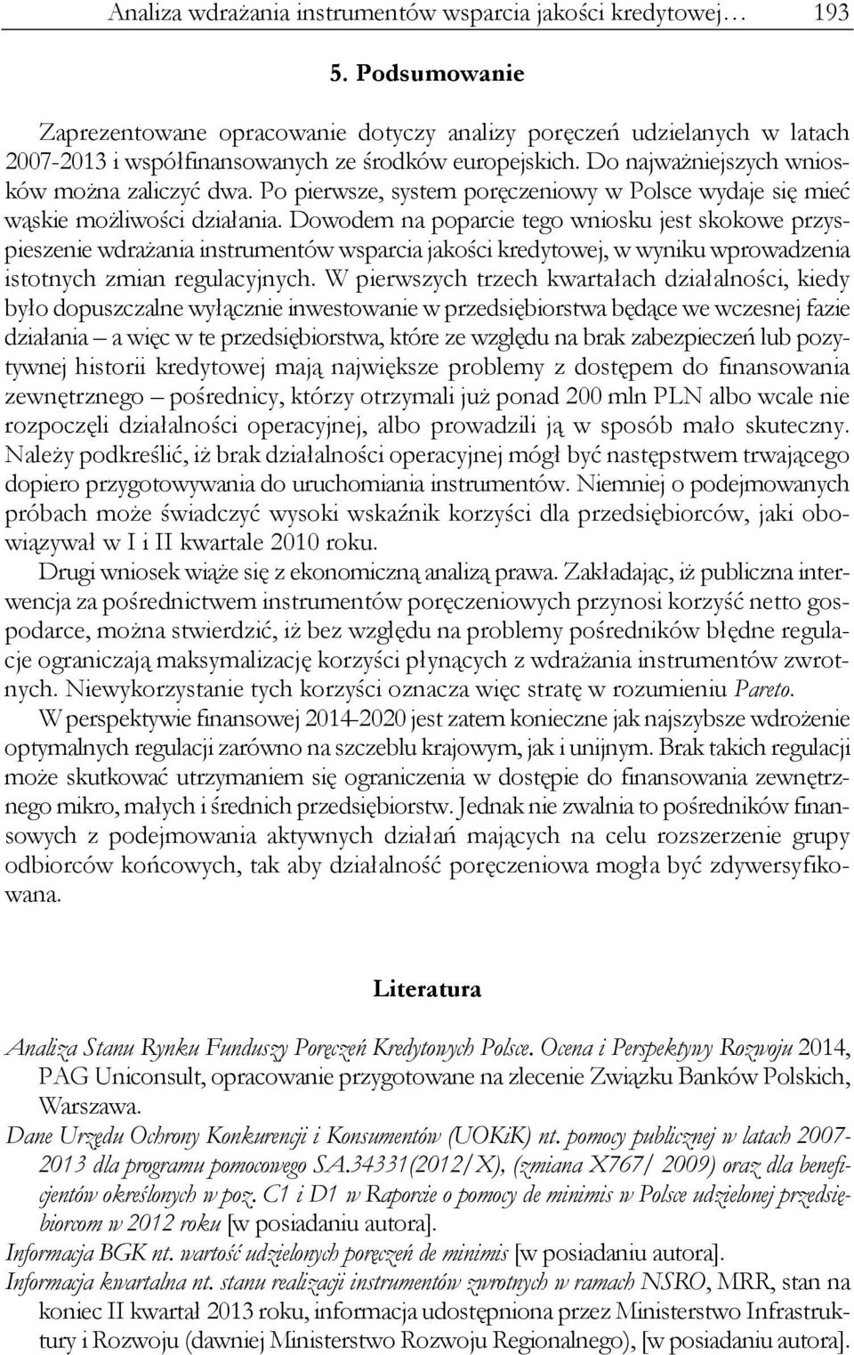 Po pierwsze, system poręczeniowy w Polsce wydaje się mieć wąskie możliwości działania.