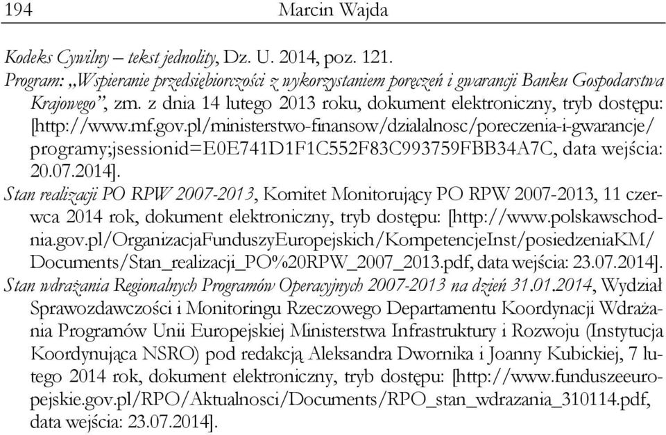 pl/ministerstwo-finansow/dzialalnosc/poreczenia-i-gwarancje/ programy;jsessionid=e0e741d1f1c552f83c993759fbb34a7c, data wejścia: 20.07.2014].