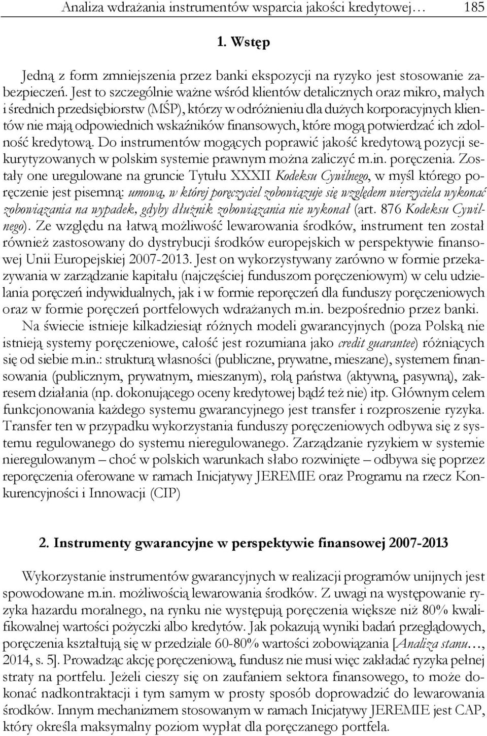 finansowych, które mogą potwierdzać ich zdolność kredytową. Do instrumentów mogących poprawić jakość kredytową pozycji sekurytyzowanych w polskim systemie prawnym można zaliczyć m.in. poręczenia.