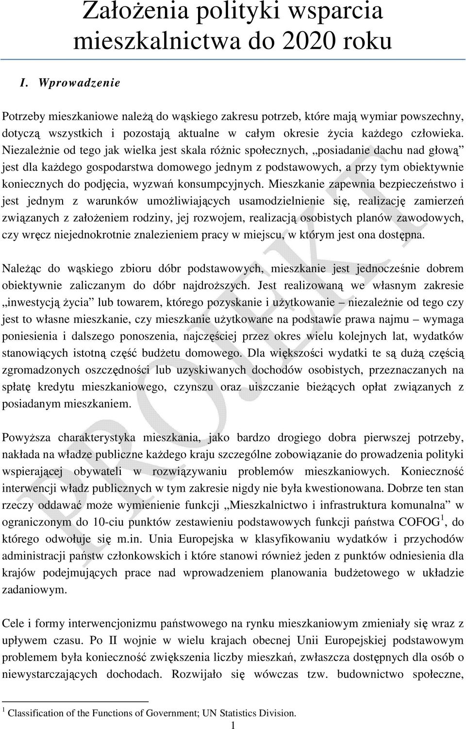 NiezaleŜnie od tego jak wielka jest skala róŝnic społecznych, posiadanie dachu nad głową jest dla kaŝdego gospodarstwa domowego jednym z podstawowych, a przy tym obiektywnie koniecznych do podjęcia,